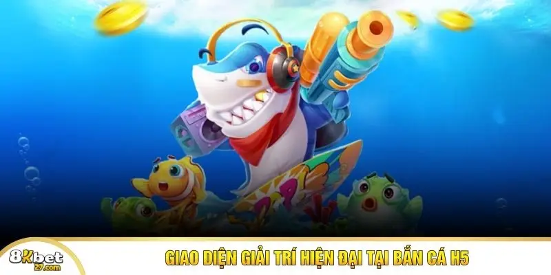 Giao diện giải trí hiện đại tại bắn cá H5