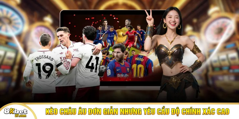 Kèo châu Âu đơn giản nhưng yêu cầu độ chính xác cao