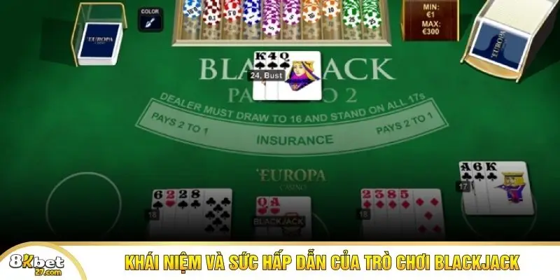 Khái niệm và sức hấp dẫn của trò chơi Blackjack