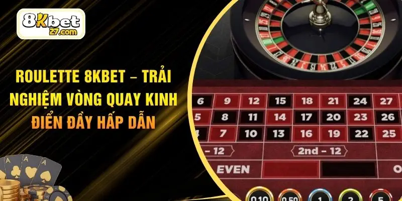 Roulette 8KBET – Trải Nghiệm Vòng Quay Kinh Điển Đầy Hấp Dẫn